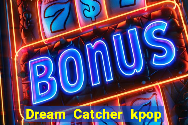 Dream Catcher kpop dreamcatcher kpop lightstick